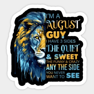 I'm A August Guy I Have 3 Sides The Quiet & Sweet The Funny & Crazy Sticker